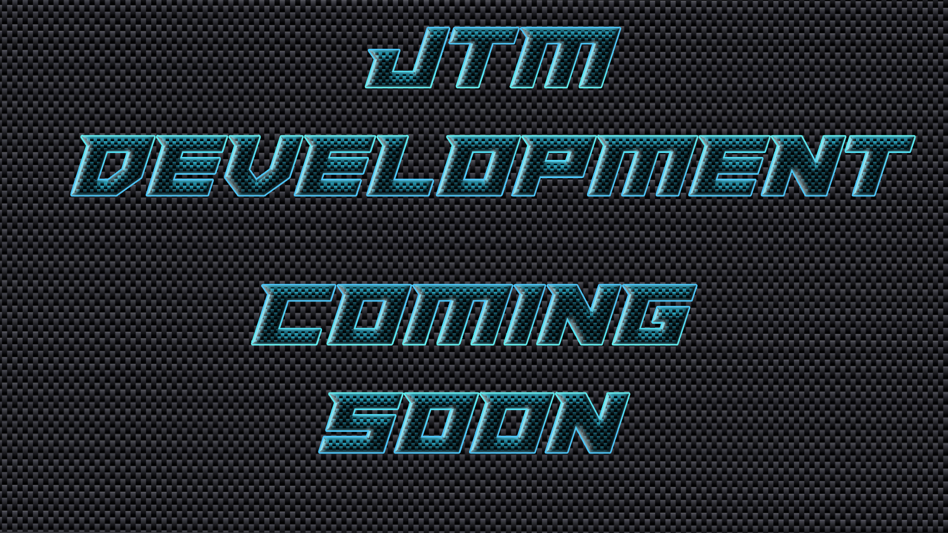 JTM Development Coming Soon